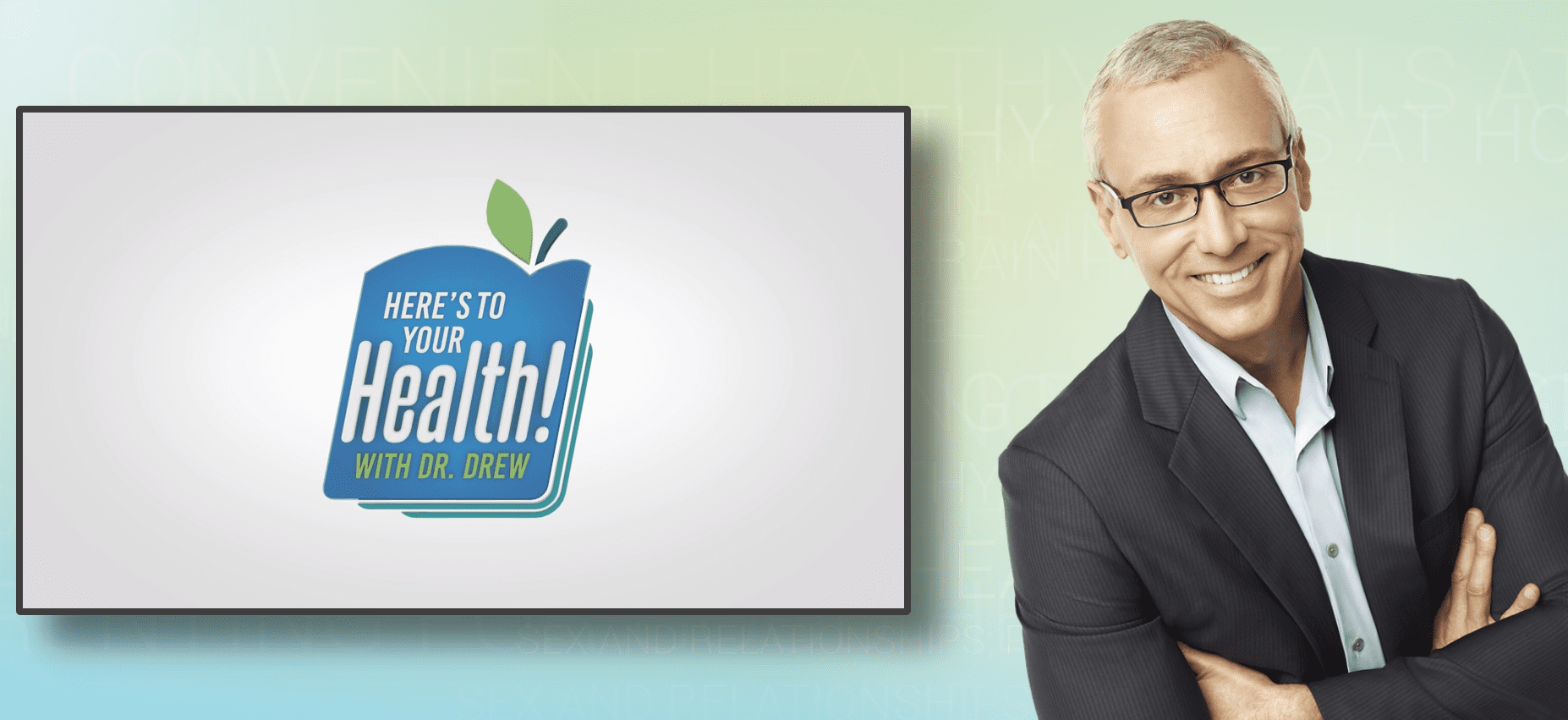 Dr. Drew Heres to Your Health