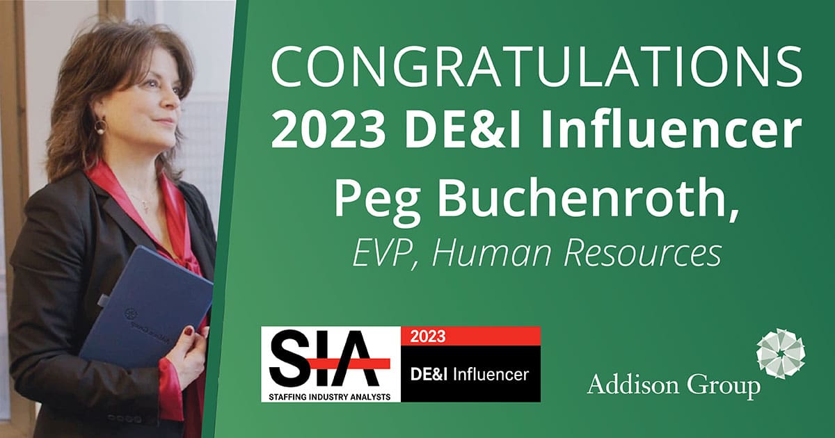 Addison Group is excited to share that Peg Buchenroth, EVP of Human Resources, has been named as a 2023 Diversity & Inclusion Influencer by Staffing Industry Analysts (SIA).