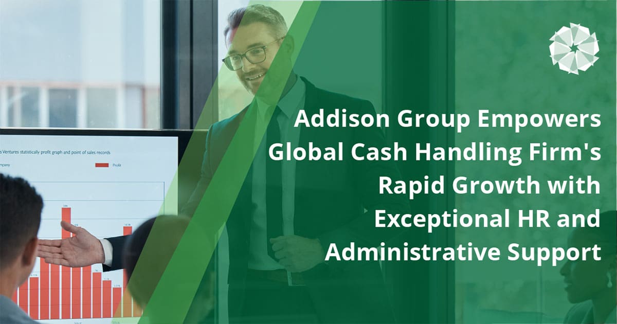 Addison Group Empowers Global Cash Handling Firm's Rapid Growth with Exceptional HR and Administrative Support