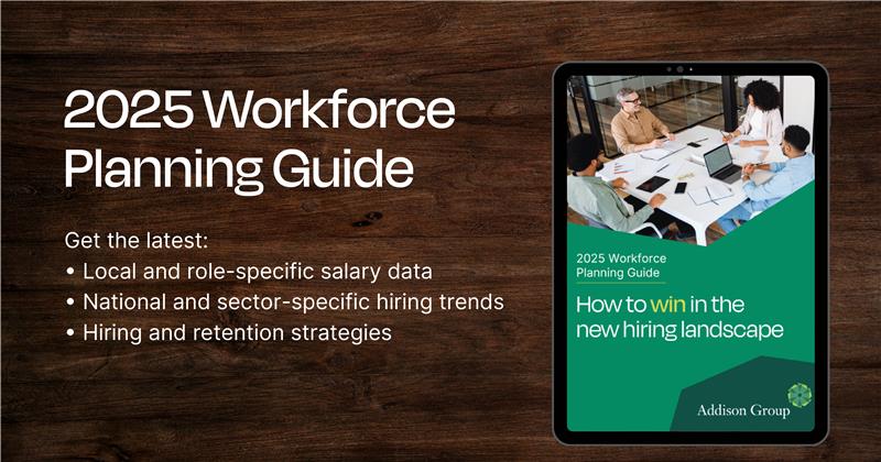 Addison Group's 2025 Workforce Planning Guide is now available for download