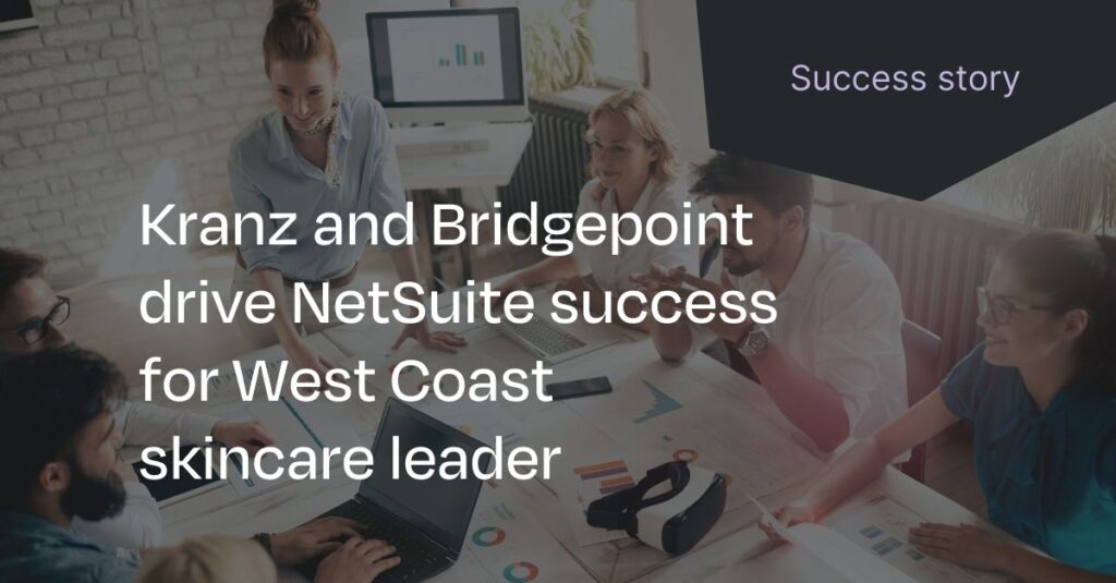 Kranz and Bridgepoint drive NetSuite success for skincare brand