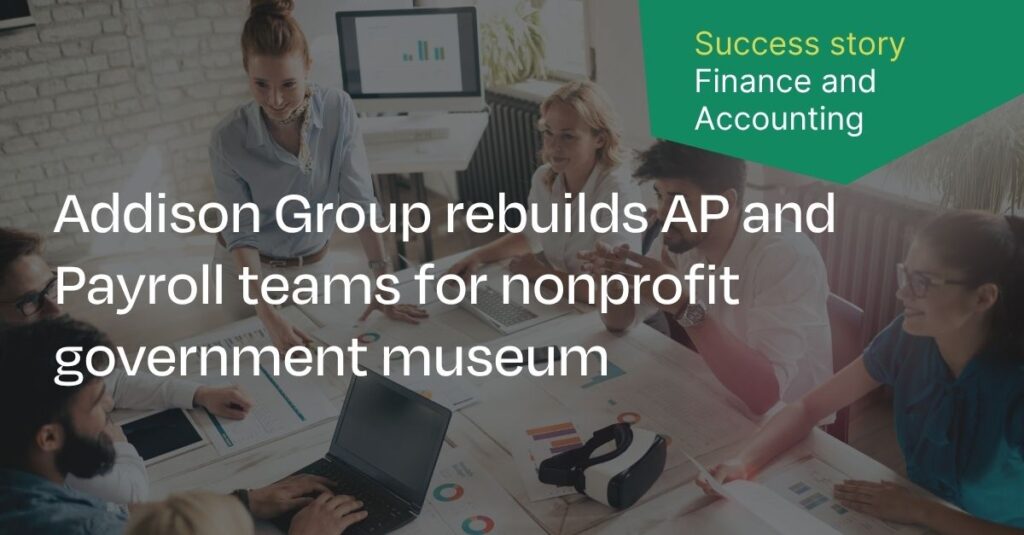 Addison Group rebuilds AP and Payroll teams for non-profit government museum
