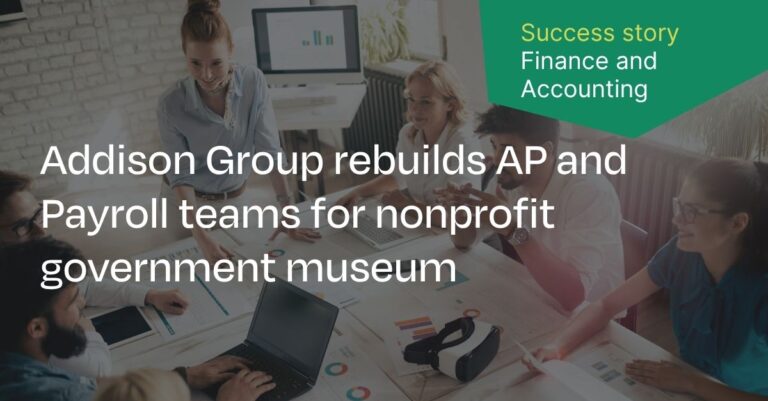 Addison Group rebuilds AP and Payroll teams for non-profit government museum
