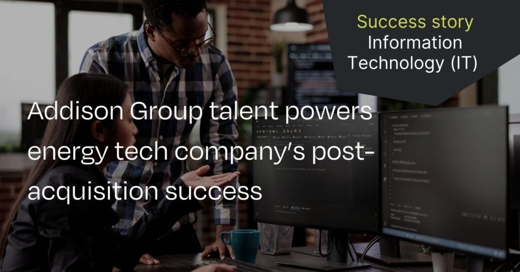 The talent Addison Group placed powers energy tech company's post acquisition success
