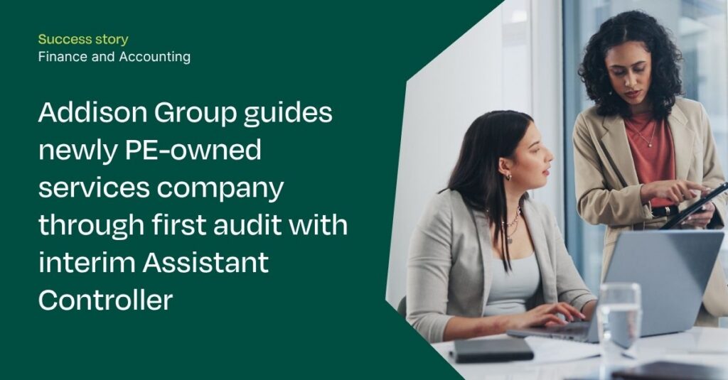 Addison Group guides newly PE-owned services company through first audit with interim Assistant Controller